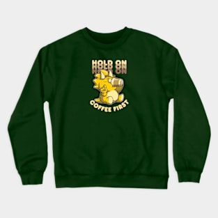 Hold On Coffee First - Triceratops drinking coffee Crewneck Sweatshirt